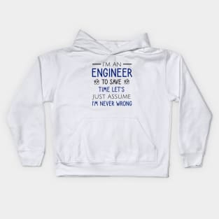 I'm an engineer to save time let's just assume I'm never wrong Kids Hoodie